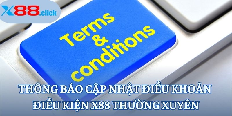 Thông báo cập nhật điều khoản điều kiện X88 thường xuyên